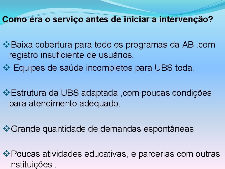 Como era o serviço antes de iniciar a intervenção? v. Baixa cobertura para todo