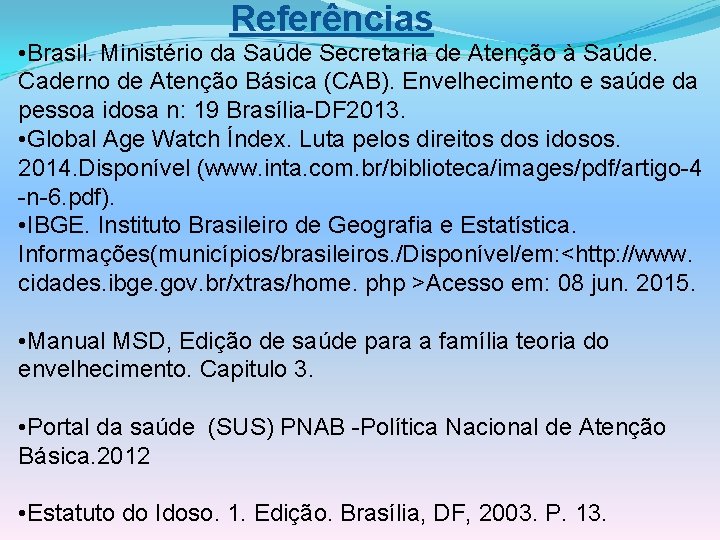 Referências • Brasil. Ministério da Saúde Secretaria de Atenção à Saúde. Caderno de Atenção