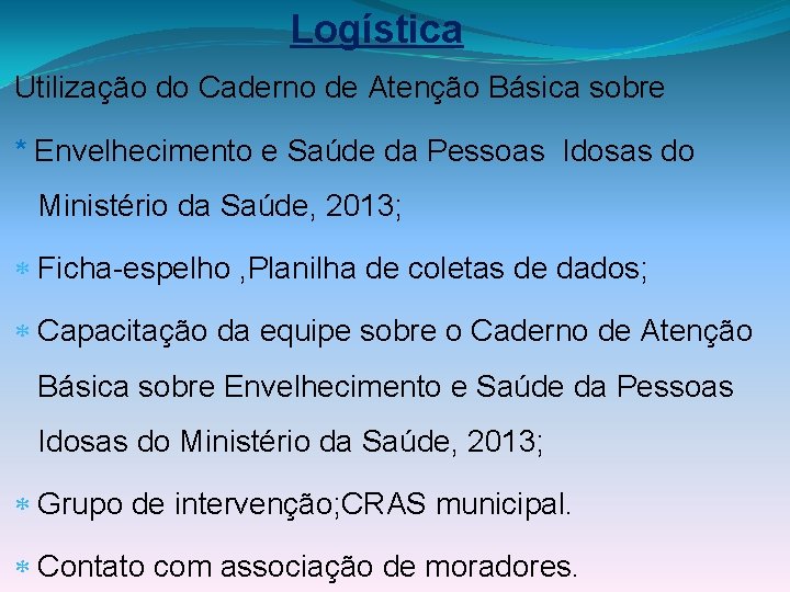 Logística Utilização do Caderno de Atenção Básica sobre * Envelhecimento e Saúde da Pessoas