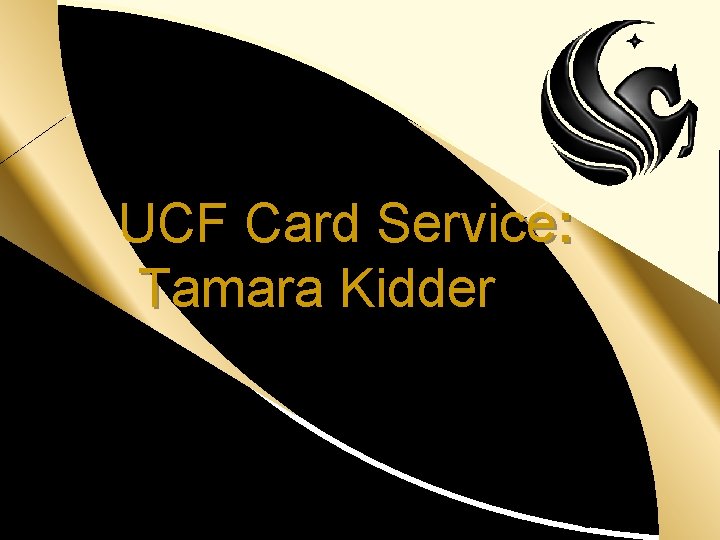 UCF Card Service: Tamara Kidder 