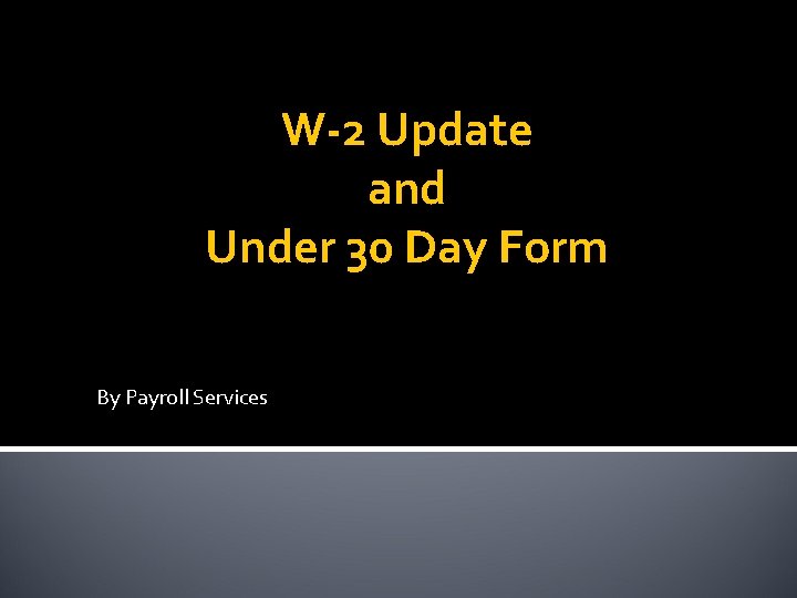 W-2 Update and Under 30 Day Form By Payroll Services 