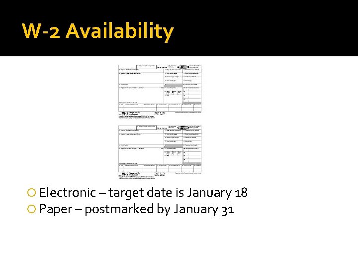 W-2 Availability Electronic – target date is January 18 Paper – postmarked by January