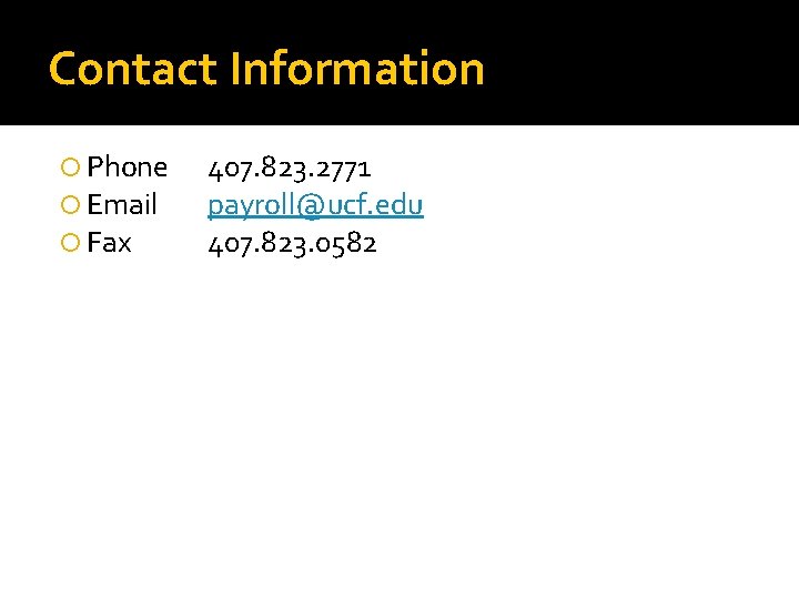 Contact Information Phone Email Fax 407. 823. 2771 payroll@ucf. edu 407. 823. 0582 