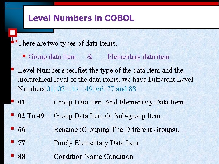 Level Numbers in COBOL § There are two types of data Items. § Group