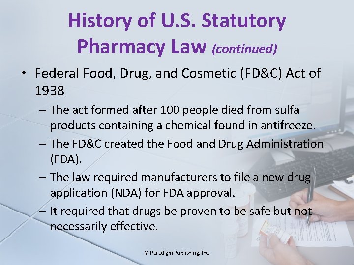 History of U. S. Statutory Pharmacy Law (continued) • Federal Food, Drug, and Cosmetic