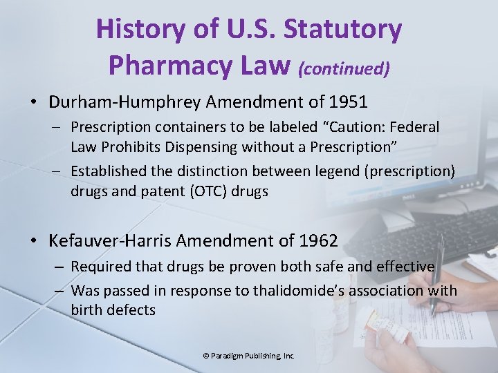 History of U. S. Statutory Pharmacy Law (continued) • Durham-Humphrey Amendment of 1951 –