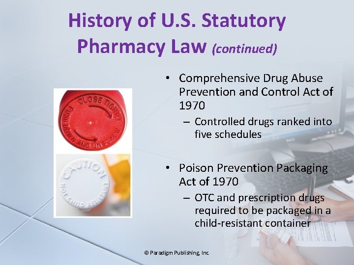 History of U. S. Statutory Pharmacy Law (continued) • Comprehensive Drug Abuse Prevention and