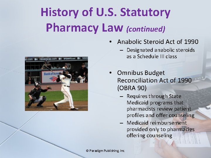 History of U. S. Statutory Pharmacy Law (continued) • Anabolic Steroid Act of 1990