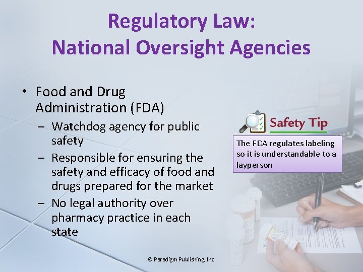 Regulatory Law: National Oversight Agencies • Food and Drug Administration (FDA) – Watchdog agency