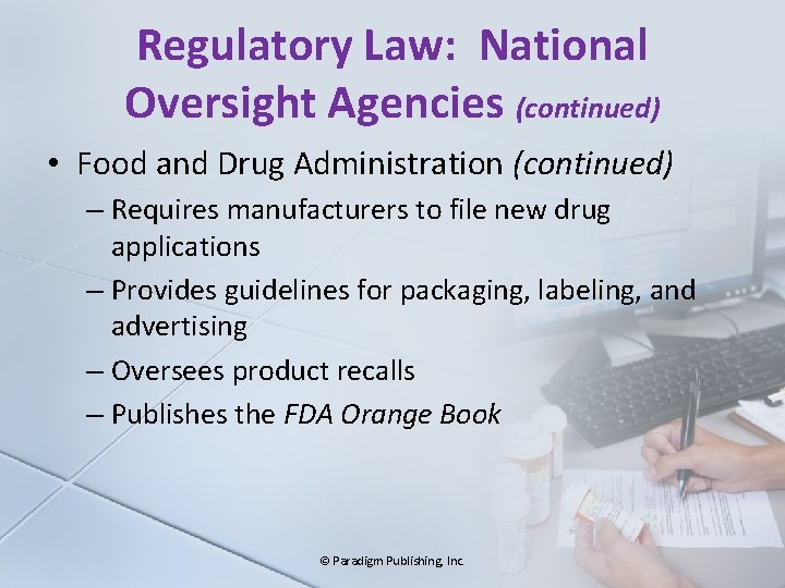 Regulatory Law: National Oversight Agencies (continued) • Food and Drug Administration (continued) – Requires