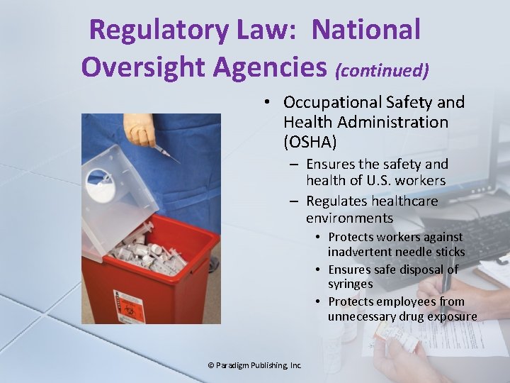 Regulatory Law: National Oversight Agencies (continued) • Occupational Safety and Health Administration (OSHA) –