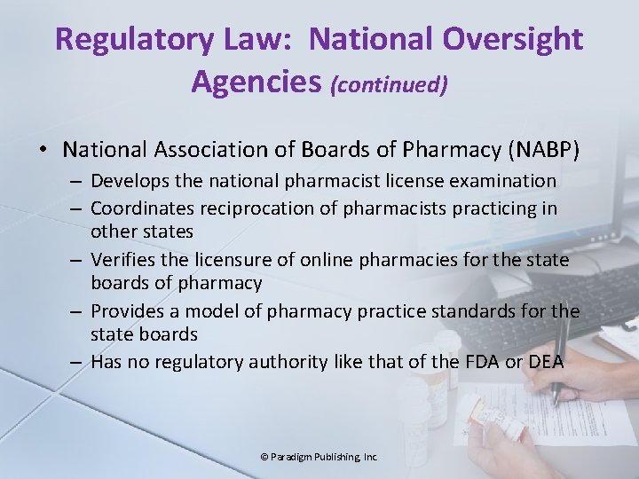 Regulatory Law: National Oversight Agencies (continued) • National Association of Boards of Pharmacy (NABP)