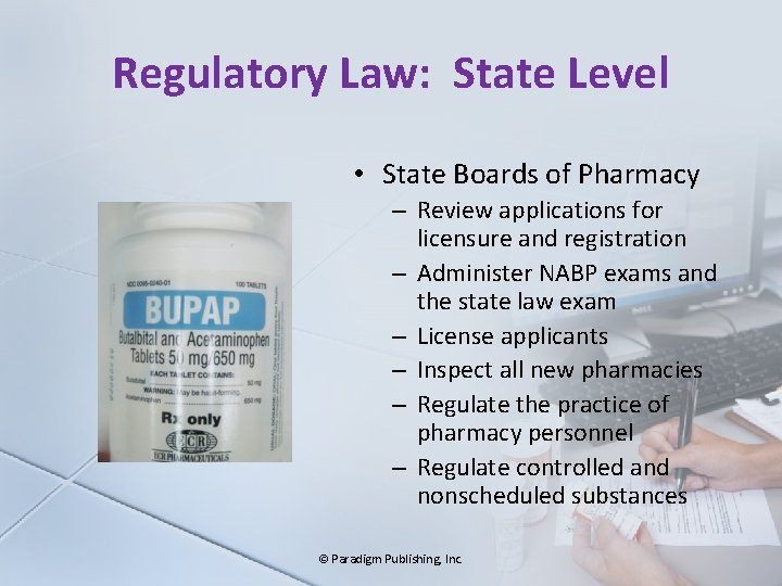 Regulatory Law: State Level • State Boards of Pharmacy – Review applications for licensure