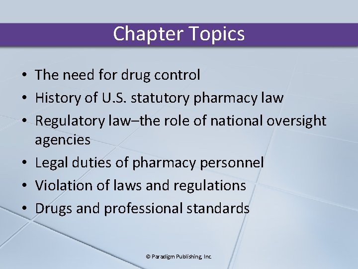 Chapter Topics • The need for drug control • History of U. S. statutory