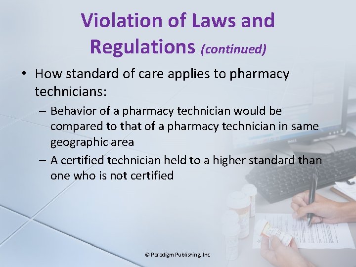 Violation of Laws and Regulations (continued) • How standard of care applies to pharmacy