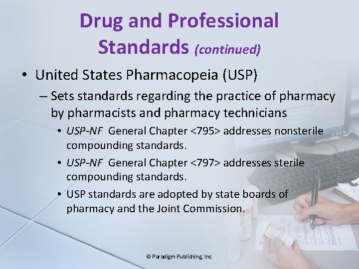 Drug and Professional Standards (continued) • United States Pharmacopeia (USP) – Sets standards regarding