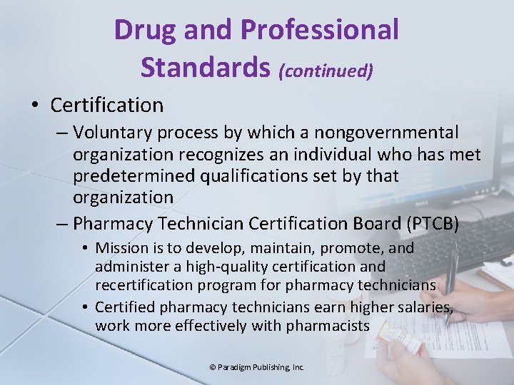 Drug and Professional Standards (continued) • Certification – Voluntary process by which a nongovernmental