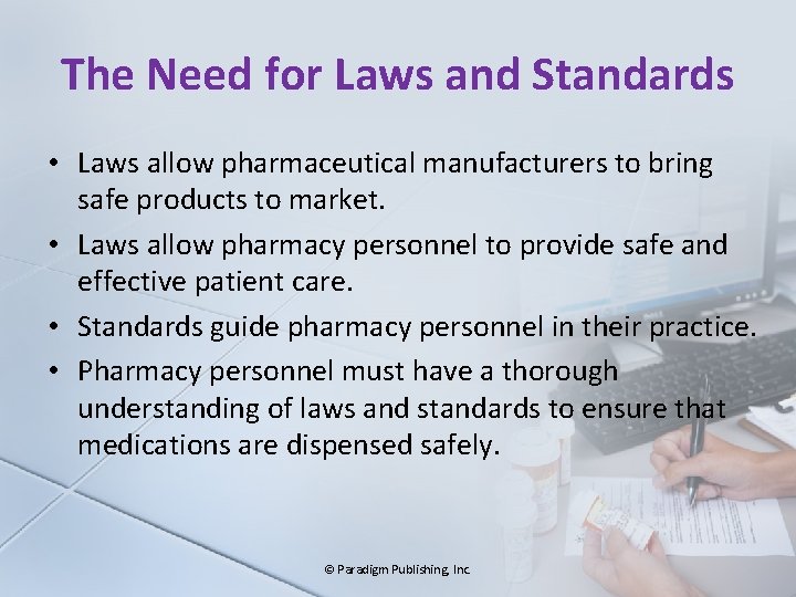 The Need for Laws and Standards • Laws allow pharmaceutical manufacturers to bring safe