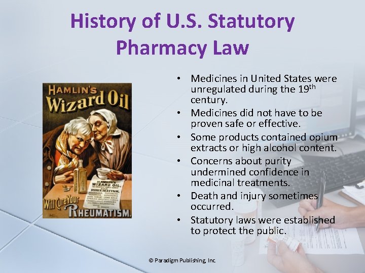 History of U. S. Statutory Pharmacy Law • Medicines in United States were unregulated