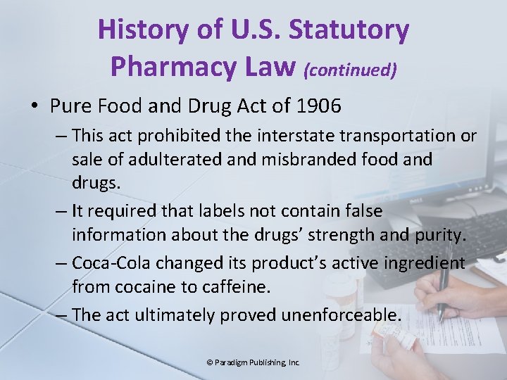 History of U. S. Statutory Pharmacy Law (continued) • Pure Food and Drug Act