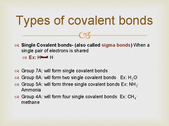Types of covalent bonds Single Covalent bonds- (also called sigma bonds) When a single
