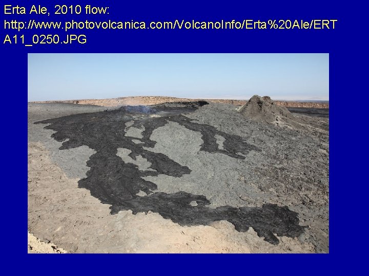 Erta Ale, 2010 flow: http: //www. photovolcanica. com/Volcano. Info/Erta%20 Ale/ERT A 11_0250. JPG 