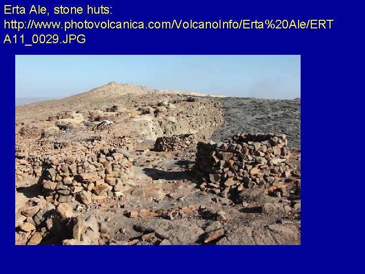 Erta Ale, stone huts: http: //www. photovolcanica. com/Volcano. Info/Erta%20 Ale/ERT A 11_0029. JPG 