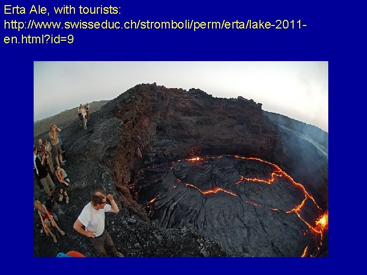 Erta Ale, with tourists: http: //www. swisseduc. ch/stromboli/perm/erta/lake-2011 en. html? id=9 