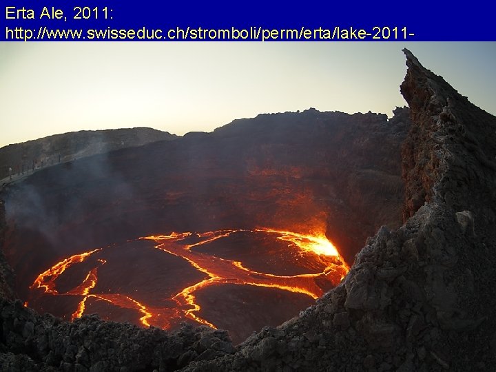 Erta Ale, 2011: http: //www. swisseduc. ch/stromboli/perm/erta/lake-2011 en. html? id=3 