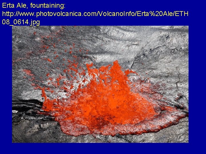 Erta Ale, fountaining: http: //www. photovolcanica. com/Volcano. Info/Erta%20 Ale/ETH 08_0614. jpg 