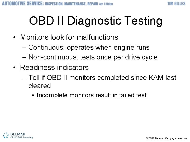 OBD II Diagnostic Testing • Monitors look for malfunctions – Continuous: operates when engine