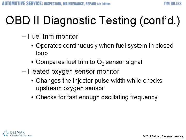 OBD II Diagnostic Testing (cont’d. ) – Fuel trim monitor • Operates continuously when