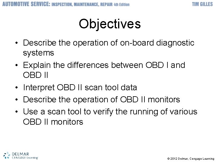 Objectives • Describe the operation of on-board diagnostic systems • Explain the differences between