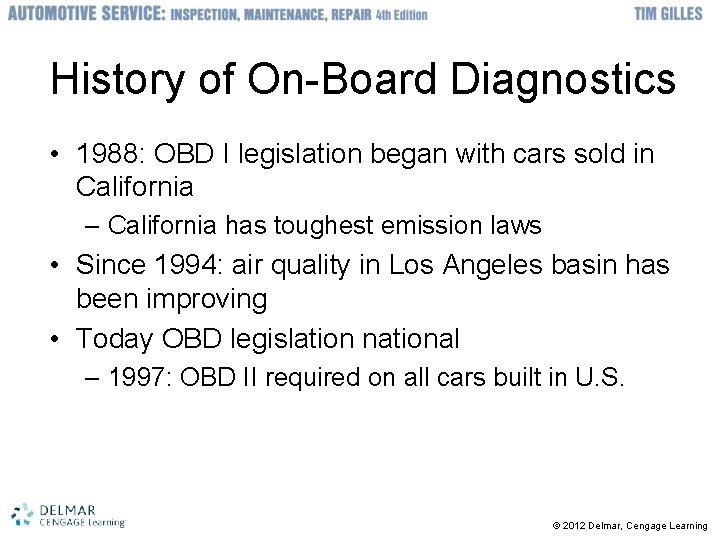 History of On-Board Diagnostics • 1988: OBD I legislation began with cars sold in