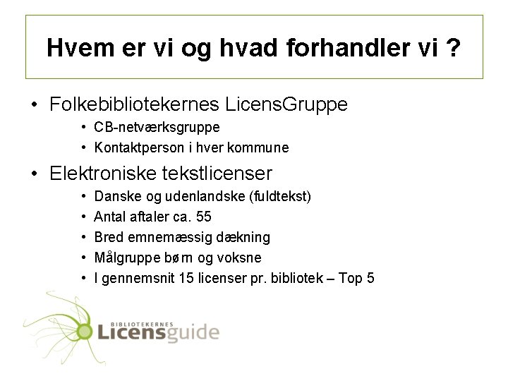 Hvem er vi og hvad forhandler vi ? • Folkebibliotekernes Licens. Gruppe • CB-netværksgruppe