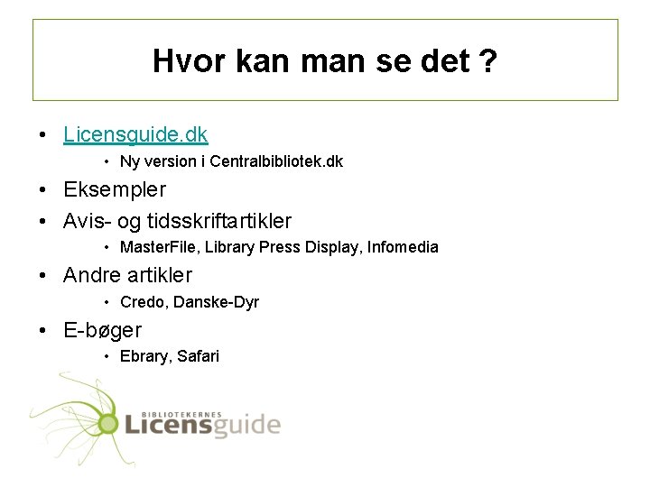 Hvor kan man se det ? • Licensguide. dk • Ny version i Centralbibliotek.