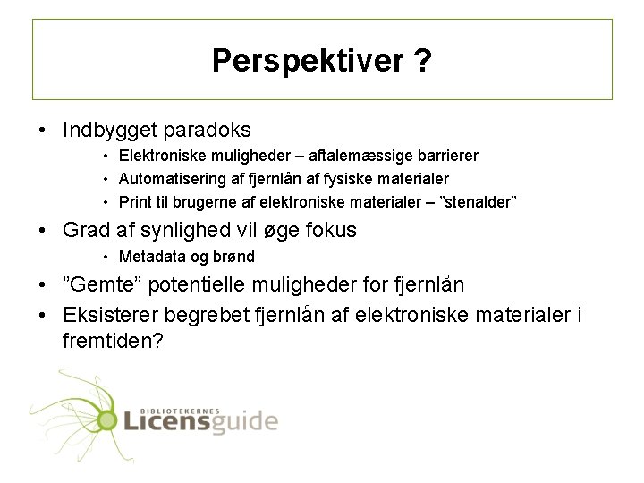 Perspektiver ? • Indbygget paradoks • Elektroniske muligheder – aftalemæssige barrierer • Automatisering af