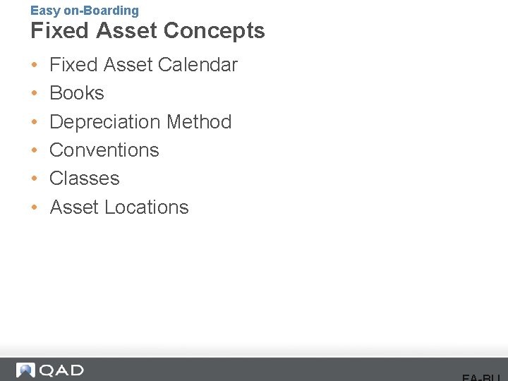 Easy on-Boarding Fixed Asset Concepts • • • Fixed Asset Calendar Books Depreciation Method