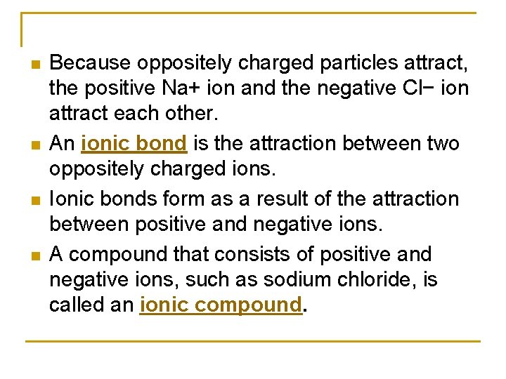 n n Because oppositely charged particles attract, the positive Na+ ion and the negative