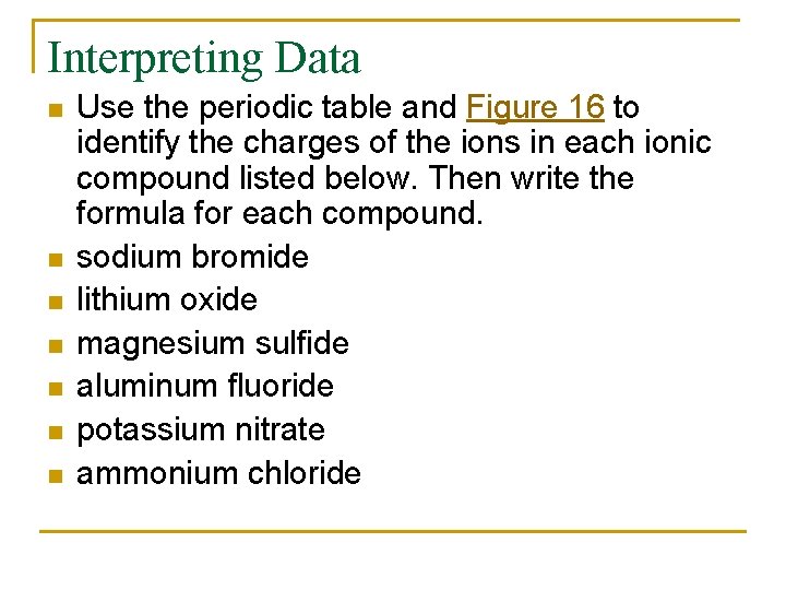 Interpreting Data n n n n Use the periodic table and Figure 16 to