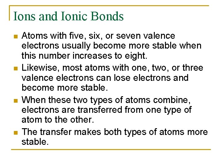 Ions and Ionic Bonds n n Atoms with five, six, or seven valence electrons