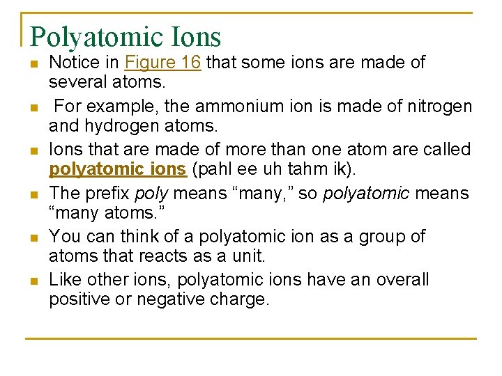 Polyatomic Ions n n n Notice in Figure 16 that some ions are made