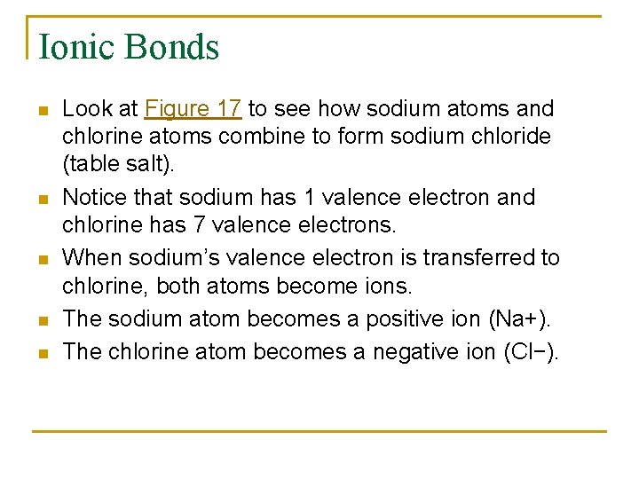 Ionic Bonds n n n Look at Figure 17 to see how sodium atoms
