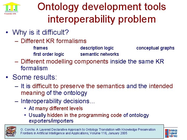 Ontology development tools interoperability problem • Why is it difficult? – Different KR formalisms