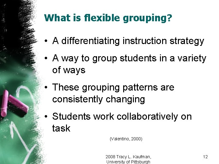 What is flexible grouping? • A differentiating instruction strategy • A way to group