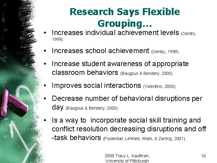 Research Says Flexible Grouping… • Increases individual achievement levels (Gentry, 1999). • Increases school