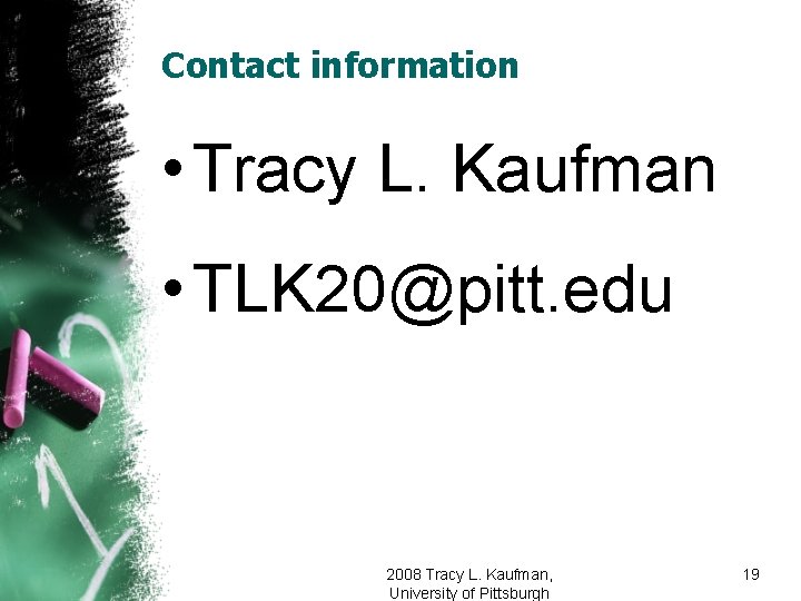 Contact information • Tracy L. Kaufman • TLK 20@pitt. edu 2008 Tracy L. Kaufman,