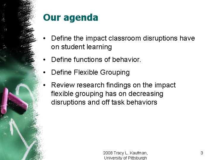 Our agenda • Define the impact classroom disruptions have on student learning • Define