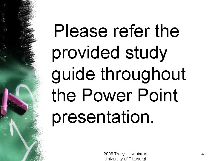 Please refer the provided study guide throughout the Power Point presentation. 2008 Tracy L.