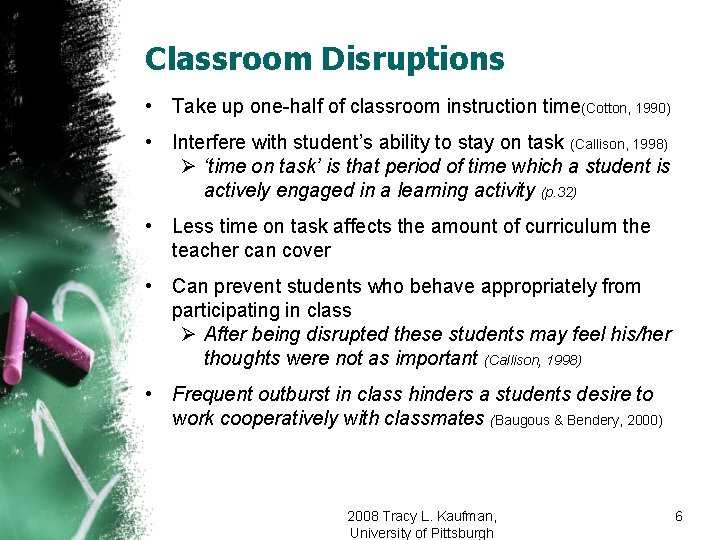 Classroom Disruptions • Take up one-half of classroom instruction time(Cotton, 1990) • Interfere with